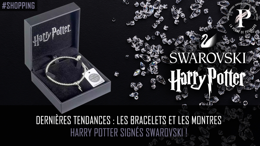 Dernières tendances : Les bracelets et les montres Harry Potter signés  Swarovski ! - La Plume de Poudlard - Le média d'actualité Harry Potter